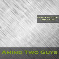 Amind Two Guys - Wonderful Day (2015 Edit)