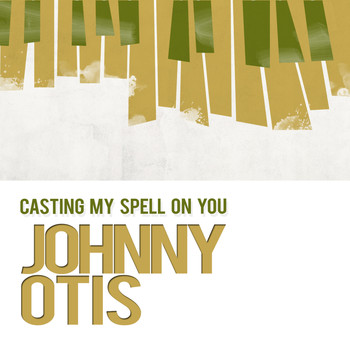 Johnny Otis - Casting My Spell on You