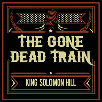 King Solomon Hill - The Gone Dead Train