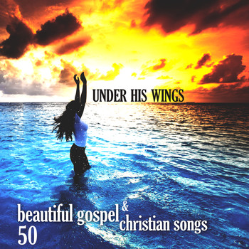 Various Artists - Under His Wings: 50 Beautiful Gospel & Christian Songs