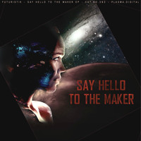 Futuristik - Say Hello To The Maker EP