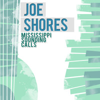 Joe Shores - Mississppi Sounding Calls