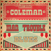 Jaybird Coleman - Man Trouble Blues