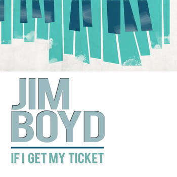 Jim Boyd - If I Get My Ticket