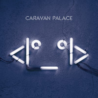 Caravan Palace / - <I°_°I>