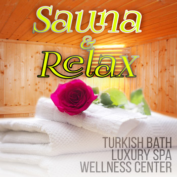 Various Artists - Sauna & Relax - Massage & Deep Relaxation in Wellness Center, Energy Healing Relaxing Spa Music for Sauna, Turkish Bath, Luxury Spa, Sounds of Nature