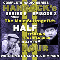 Tony Hancock - Hancock's Half Hour Radio. Series 5, Episode 3: The Male Suffragettes