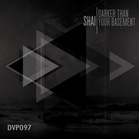 Shai - Darker Then Your Basement