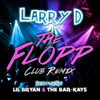 Larry D - The Flopp (Club Remix) [feat. Lil Bryan & The Bar-Kays] - Single