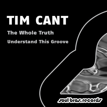 Tim Cant - The Whole Truth / Understand This Groove