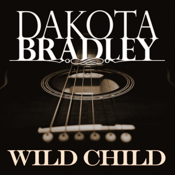 Dakota Bradley - Wild Child
