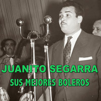Juanito Segarra - Sus Mejores Boleros