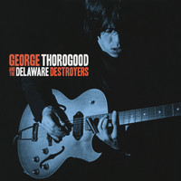 George Thorogood & The Destroyers - George Thorogood And The Delaware Destroyers (Bonus Track Version)