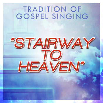 Various Artists - Stairway to Heaven: The Tradition of Gospel Singing