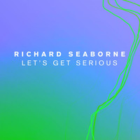 Richard Seaborne - Let's Get Serious