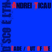 Andrei Ticau - Fade / Out of Me