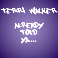 Terri Walker - Already Told Ya (Explicit)