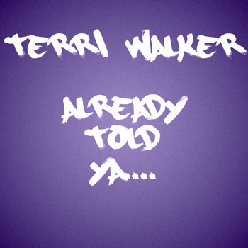 Terri Walker - Already Told Ya (Explicit)