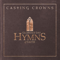Casting Crowns - Glorious Day: Hymns of Faith