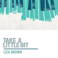 Liza Brown - Take a Little Bit