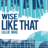 Lillie Mae - Wise Like That