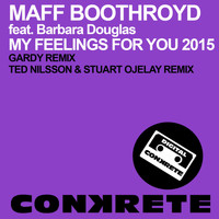 Maff Boothroyd Feat. Barbara Douglas - My Feelings For You 2015 (Remixes)