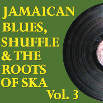 Various Artists - Jamaican Blues, Shuffle & the Roots of Ska, Vol. 3