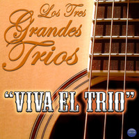 Trio Los Panchos, Los Tres Diamantes & Los Tres Reyes - Los Tres Grandes Trios: "Viva el Trio"