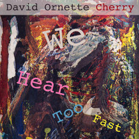 David Ornette Cherry - We Hear Too Fast