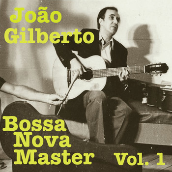 João Gilberto - Bossa Nova Master, Vol. 1