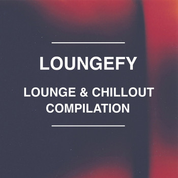Various Artists - Loungefy (Lounge & Chillout Collection)