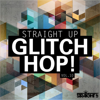 Various Artists - Straight Up Glitch Hop! Vol. 10
