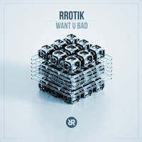 Rrotik - Want U Bad