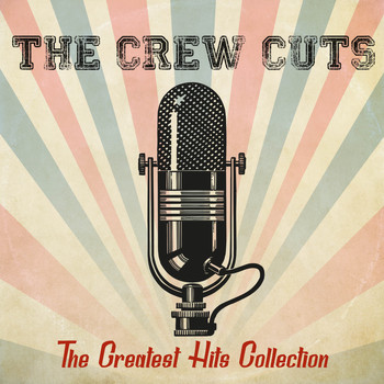 Crew Cuts - The Greatest Hits Collection
