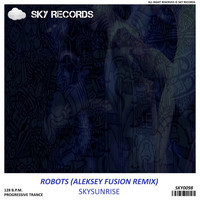 Skysunrise - Robots (Aleksey Fusion Remix)