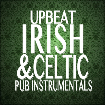 Celtic Irish Club, Great Irish Pub Songs & Irish And Celtic Music - Upbeat Celtic and Irish Pub Instrumentals