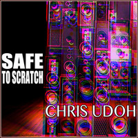Chris Udoh - Safe to Scratch (Explicit)