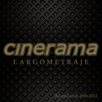 Cinerama - Largometraje (Recopilación 2006-2012)