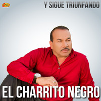 El Charrito Negro - Y Sigue Triunfando