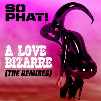 So Phat! - A Love Bizarre (The Remixes)