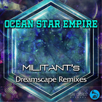 Ocean Star Empire - Militant's Dreamscape Remixes