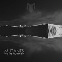 Mutants - We The North