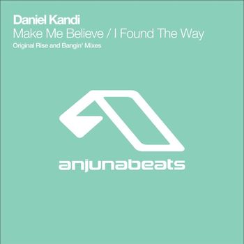 DANIEL KANDI - Make Me Believe / I Found The Way