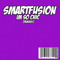 Smartfusion - Im So Chic Remixes