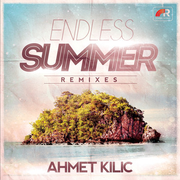Ahmet Kilic - Endless Summer Remixes