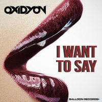 Oxidyon - I Want to Say
