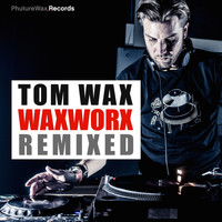 Tom Wax - WAXWORX Remixed
