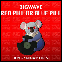 Bigwave - Red Pill Or Blue Pill