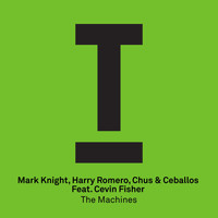 Mark Knight, Harry Romero, Chus & Ceballos Feat. Cevin Fisher - The Machines