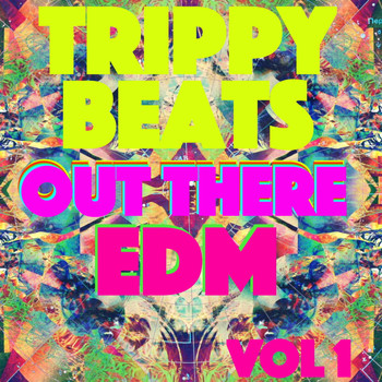 Various Artists - Trippy Beats - Out There EDM, Vol. 1